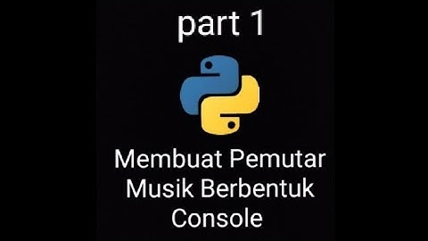 Membuat Pemutar Musik Berbentuk Console dengan Python  ||  Part 1