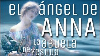 El ángel de ANNA la abuela de Yeshua ~ Canalización de Maria Rosa Ruso ~ Ángel Syriah