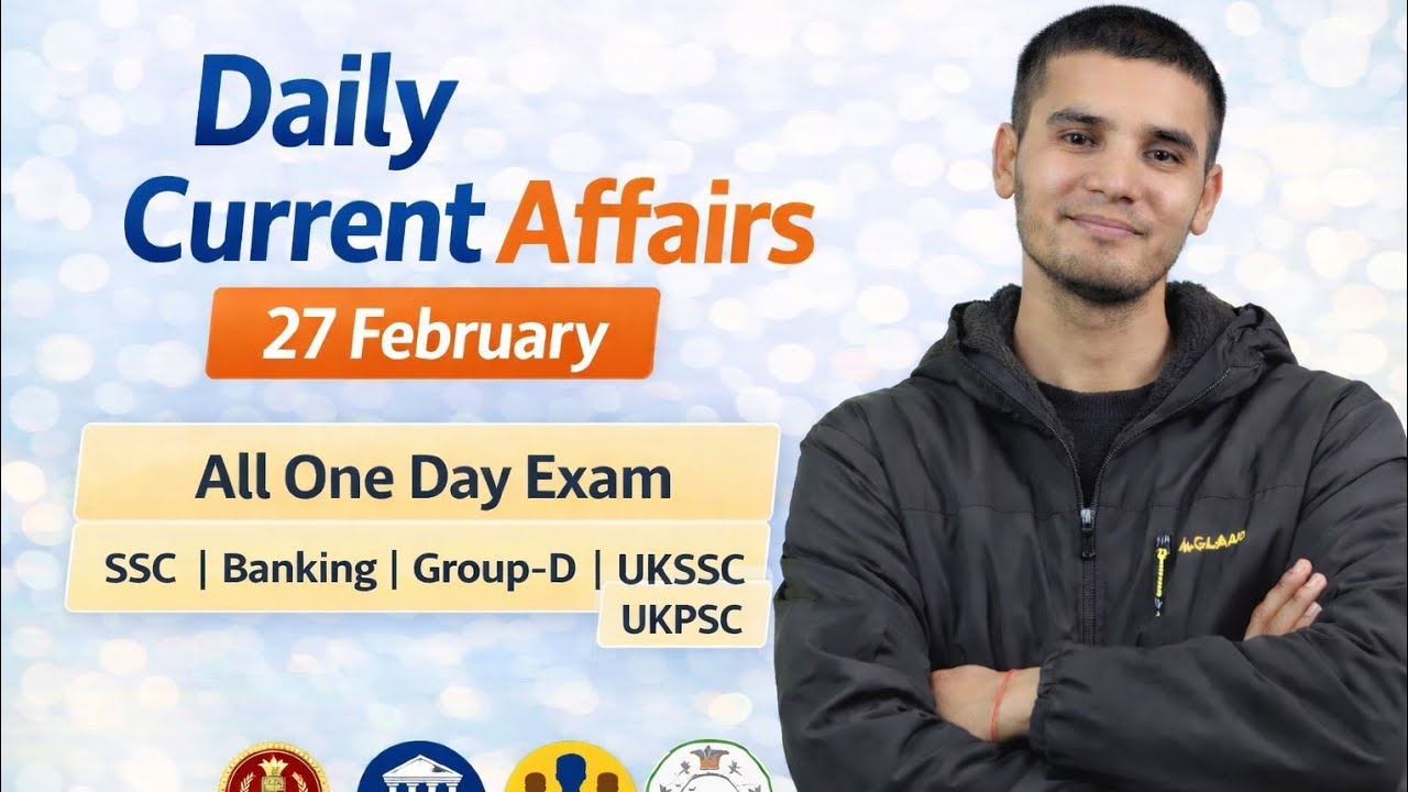 करेंट अफेयर्स 27 फरवरी 2026 | SSC | Group D | Banking | UKSSC | UKPSC | One Day Exam
