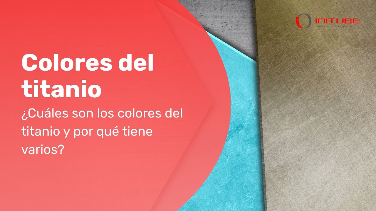 ¿Cuáles son los colores del titanio y por qué tiene varios? | INITUBE ...