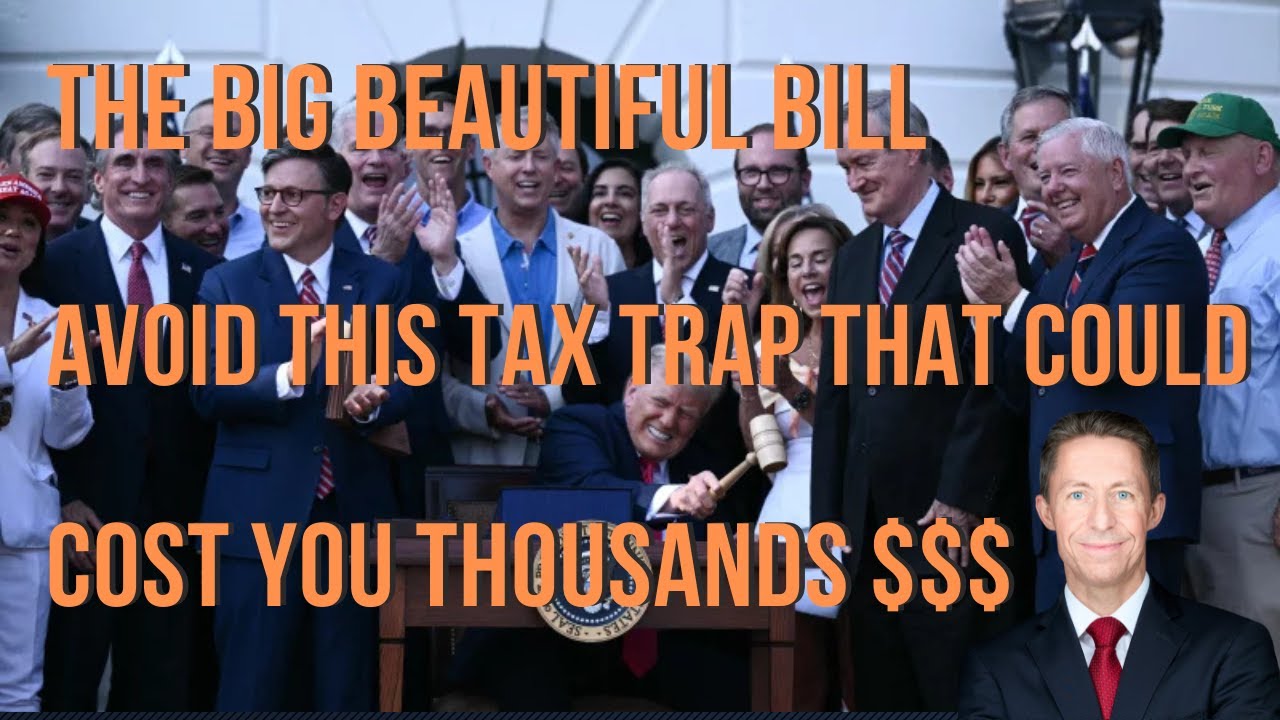 The Big Beautiful Bill: Avoid This Hidden Tax Trap That Could Cost You Thousands