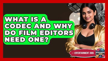What Is A Codec And Why Do Film Editors Need One? - Entertainment Jobs
