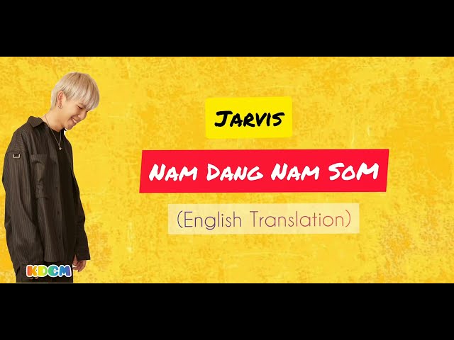 Nam dang nam som - (English Lyrics Translation) Jarvis #lyrics class=