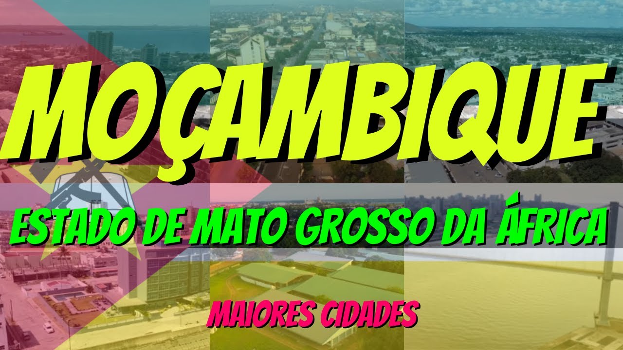 MOÇAMBIQUE | ESTADO DE MATO GROSSO DA ÁFRICA | MAIORES CIDADES