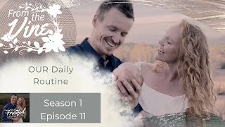 Season 1 Episode 11 || From the Vine || What is OUR Daily Routine?