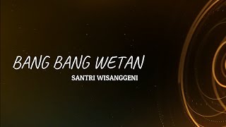 Video thumbnail of "Bang Bang Wetan | Santri Wisanggeni | Dhehan Audio"