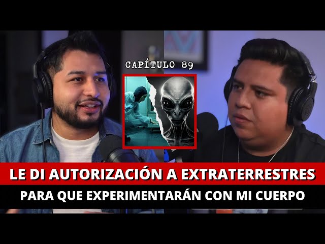 89|Le di autorización a EXTRATERRESTRES para que experimentarán con mi cuerpo| ​@pepechemapodcast class=