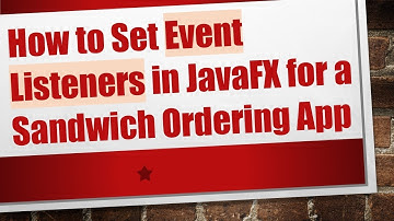How to Set Event Listeners in JavaFX for a Sandwich Ordering App