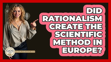 Did Rationalism Create The Scientific Method In Europe? - Europe Through the Ages