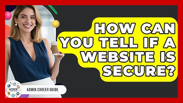 How Can You Tell If A Website Is Secure? - Admin Career Guide