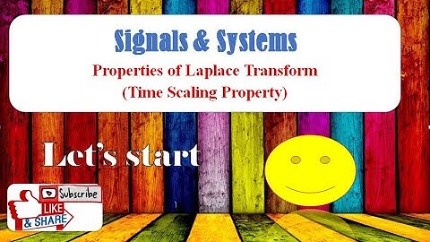 Time Scaling Property |  Properties of Laplace Transform | Signals & Systems