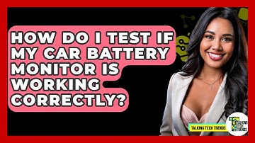 How Do I Test If My Car Battery Monitor Is Working Correctly? - Talking Tech Trends