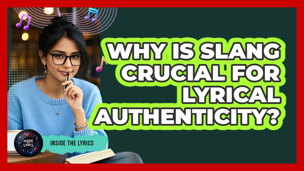 Why Is Slang Crucial For Lyrical Authenticity?