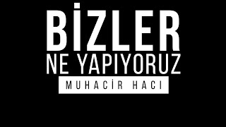 Bizler Ne Yapıyoruz? Muhacir Hacı Kısa Kesit