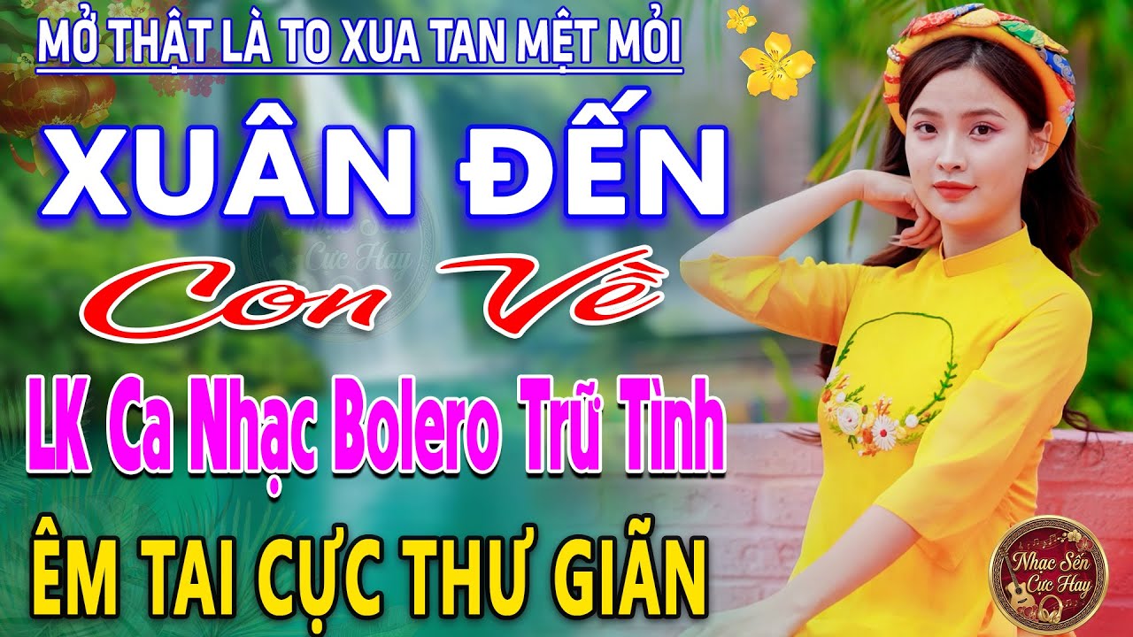 XUÂN ĐẾN CON VỀ ➤ LK Nhạc Trữ Tình Bolero MỚI NHẤT 2026 ⭐Nhạc Vàng Chọn Lọc Nghe Cực Êm TAI