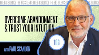 Come Home To You Paul Scanlon Teaches Us To Overcome Abandonment 103 Karena Dawn