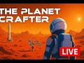 LIVE | The Planet Crafter – Terraforming a Dead World into Paradise!