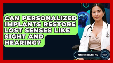 Can Personalized Implants Restore Lost Senses Like Sight And Hearing? - Neurotech Insight Pro