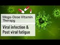 Mega Dose Vitamin Therapy: Viral Infection & Post-viral Illness