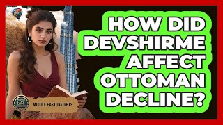 How Did Devshirme Affect Ottoman Decline? - Middle East Insights