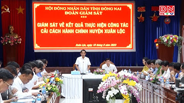 HĐND tỉnh Đồng Nai giám sát công tác cải cách hành chính tại Xuân Lộc