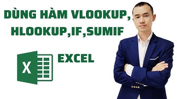DÙNG HÀM VLOOKUP, HLOOKUP, IF, SUMIF