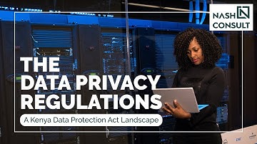 The Data Privacy Regulations: A Kenya Data Protection Act Landscape
