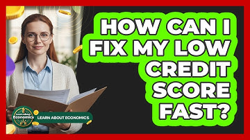 How Can I Fix My Low Credit Score Fast? - Learn About Economics