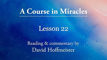 ACIM Lesson 22 "What I see is a form of vengeance" Plus Text with David Hoffmeister
