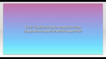 Error: Could not find or load main class org.gradle.wrapper.GradleWrapperMain