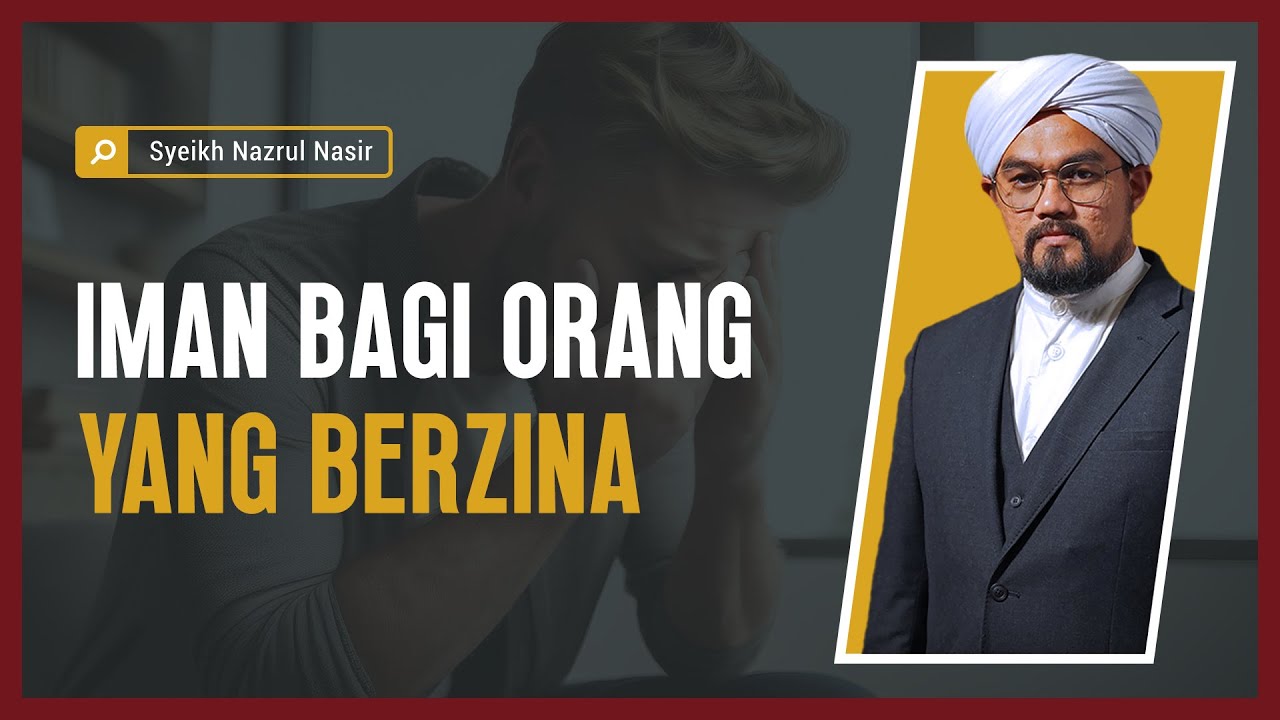 Iman Bagi Orang Yang Berzina - Syeikh Nazrul Nasir.