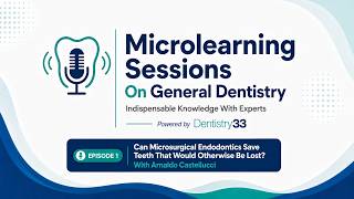 Can Microsurgical Endodontics Save Teeth That Would Otherwise Be Lost? With Arnaldo Castellucci