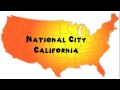 How to Say or Pronounce USA Cities — National City, California