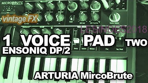 1 VOICE PAD // ENSONIQ DP/2 // ARTURIA MicroBrute // Part 2