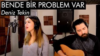 Uluç Algan/Fatma Caka- Bende Bir Problem Var (Deniz Tekin Akustik Cover)