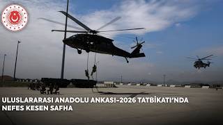 Uluslararası Anadolu Ankası - 2026 Tatbikatında Nefes Kesen Safha