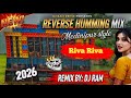 Dj RAM Remix ✨ New 1 Step Reverse Cut Humming Dj Song | Riva Riva | 2026 New Humming Bass Song 