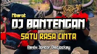 DJ BANTENGAN SATU RASA CINTA •MBEROT• BY JONTOR DISCJOCKEY