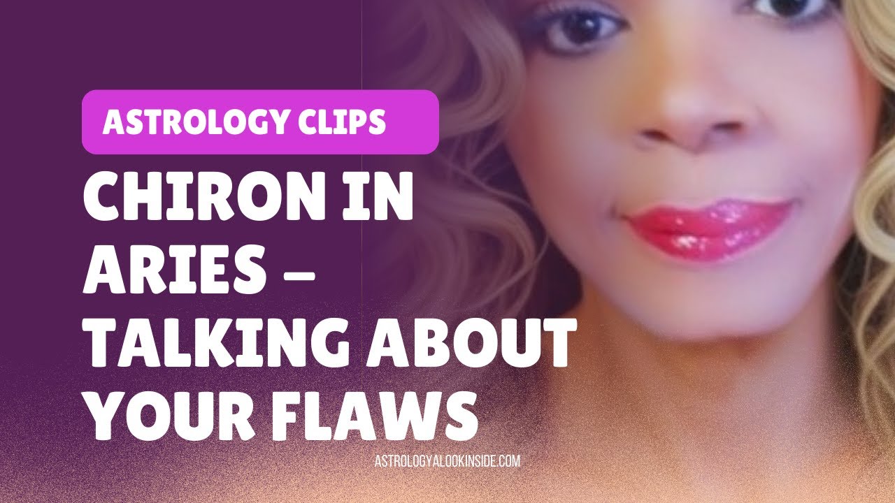 Chiron in Aries - Talking about Your Flaws