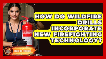 How Do Wildfire Drills Incorporate New Firefighting Technology? - Inside the Firehouse