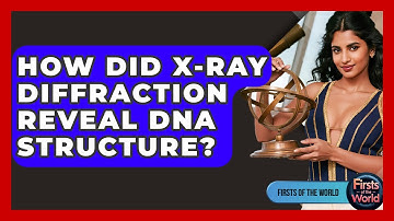 How Did X-ray Diffraction Reveal DNA Structure? - Firsts of the World