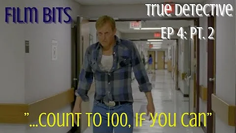 Film Bits True Detective Ep 4 pt 2--Count to 100..