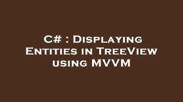 C# : Displaying Entities in TreeView using MVVM