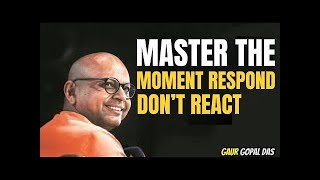 Master the Moment: Respond, Don’t React Best Motivatinal Speech || Gaur Gopal Das