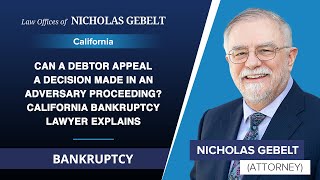 Can A Debtor Appeal A Decision Made In An Adversary ProceedingCalifornia Bankruptcy Lawyer Explains