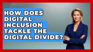 How Does Digital Inclusion Tackle The Digital Divide? - Social Issues For Everyone