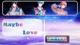 [B-Project] THRIVE - Maybe Love(Romaji,Kanji,English)Full Lyrics