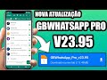 SAIU NOVA ATUALIZAÇÃO WHATSAPP GB PRO V23.95 FUNCIONANDO NÚMERO DIRETO COM ATIVADOR NOVO SEM TRAVAR✅