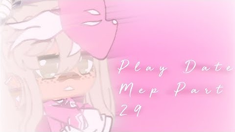 🍭 ⋆ 🍧 🎀 𝒫𝓁𝒶𝓎𝒟𝒶𝓉𝑒 𝑀𝑒𝓅 𝒫𝒶𝓇𝓉 𝟤𝟫 🎀 🍧 ⋆ 🍭 #PlayDateForCG
