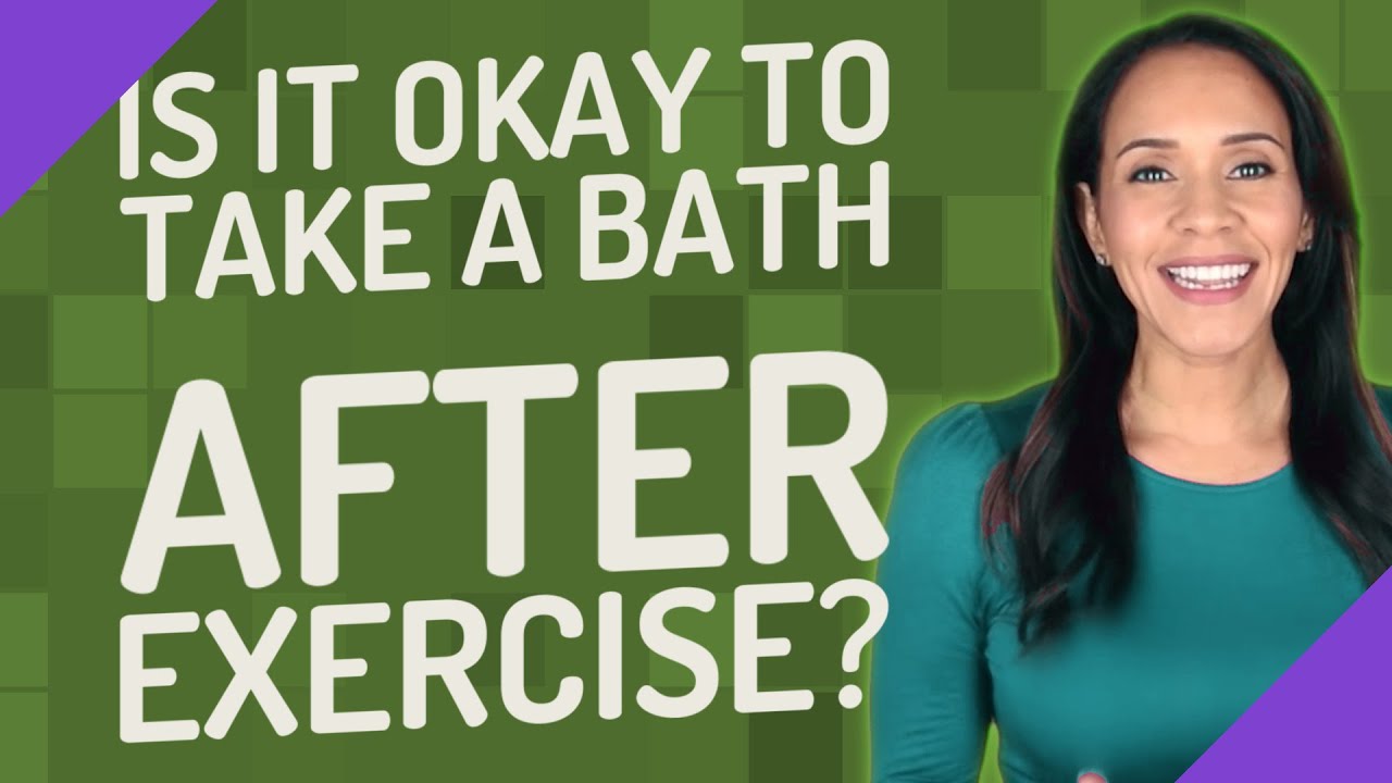 Is It Okay To Take A Bath After Exercise Youtube 